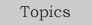 Topics